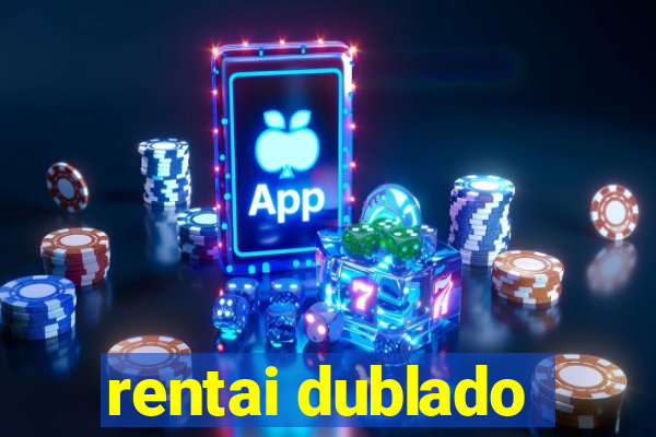 rentai dublado